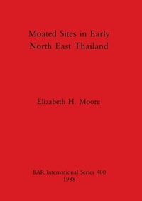 Cover image for Moated Sites in Early North-east Thailand