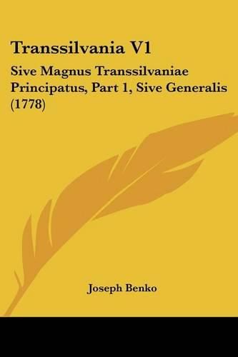 Cover image for Transsilvania V1: Sive Magnus Transsilvaniae Principatus, Part 1, Sive Generalis (1778)