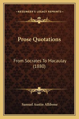 Prose Quotations: From Socrates to Macaulay (1880)