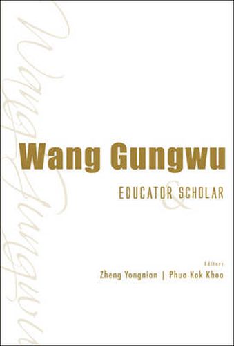 Cover image for Wang Gungwu: Educator And Scholar