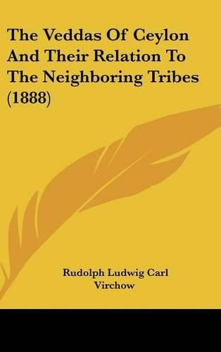 Cover image for The Veddas of Ceylon and Their Relation to the Neighboring Tribes (1888)