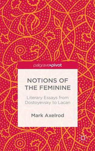 Cover image for Notions of the Feminine: Literary Essays from Dostoyevsky to Lacan