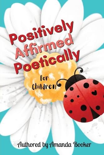 Cover image for Positively Affirmed Poetically: for Children