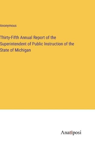 Cover image for Thirty-Fifth Annual Report of the Superintendent of Public Instruction of the State of Michigan