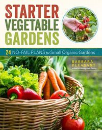 Cover image for Starter Vegetable Gardens, 2nd Edition: 24 No-Fail Plans for Small Organic Gardens