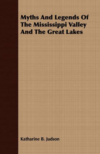 Cover image for Myths and Legends of the Mississippi Valley and the Great Lakes