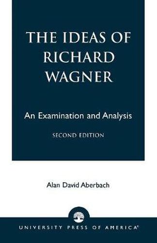 Cover image for The Ideas of Richard Wagner: An Examination and Analysis