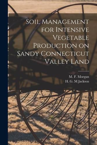 Cover image for Soil Management for Intensive Vegetable Production on Sandy Connecticut Valley Land