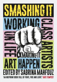 Cover image for Smashing It: Working Class Artists on Life, Art and Making It Happen