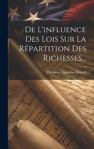 Cover image for De L'influence Des Lois Sur La Repartition Des Richesses...