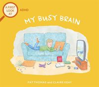 Cover image for A First Look At: ADHD: My Busy Brain