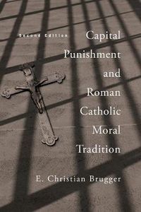 Cover image for Capital Punishment and Roman Catholic Moral Tradition, Second Edition