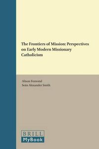 Cover image for The Frontiers of Mission: Perspectives on Early Modern Missionary Catholicism
