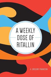 Cover image for A Weekly Dose of Ritallin