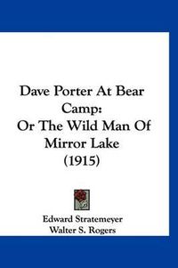 Cover image for Dave Porter at Bear Camp: Or the Wild Man of Mirror Lake (1915)