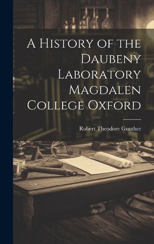 Cover image for A History of the Daubeny Laboratory Magdalen College Oxford