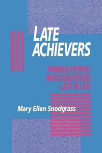Cover image for Late Achievers: Famous People Who Succeeded Late in Life