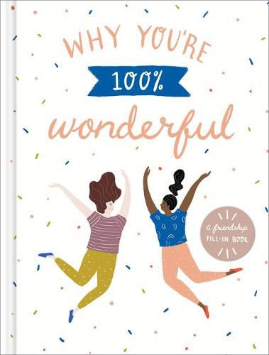 Cover image for Why You're 100% Wonderful: A Friendship Fill-In Book