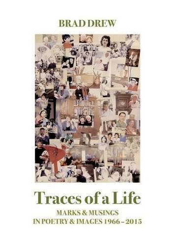 Traces of a Life: Marks & Musings in Poetry & Images 1966-2015