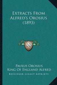 Cover image for Extracts from Alfredacentsa -A Centss Orosius (1893)