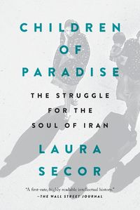 Cover image for Children of Paradise: The Struggle for the Soul of Iran