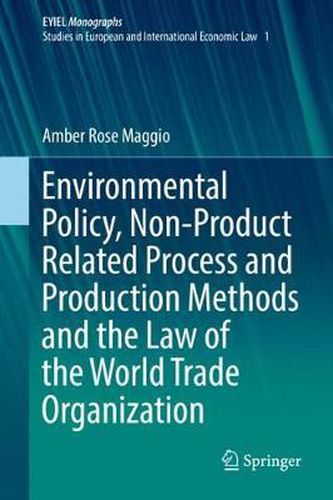 Cover image for Environmental Policy, Non-Product Related Process and Production Methods and the Law of the World Trade Organization