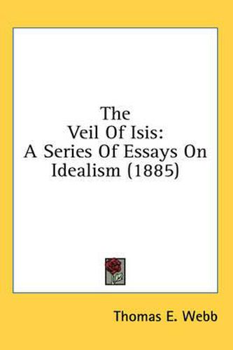 Cover image for The Veil of Isis: A Series of Essays on Idealism (1885)