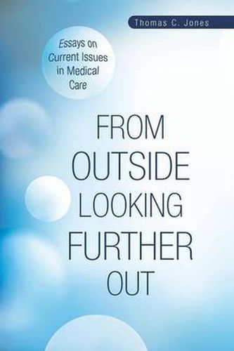 Cover image for From Outside Looking Further Out: Essays on Current Issues in Medical Care