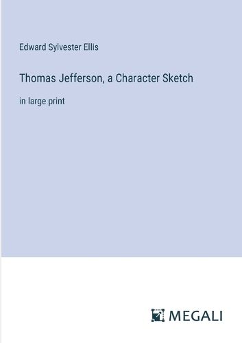 Cover image for Thomas Jefferson, a Character Sketch