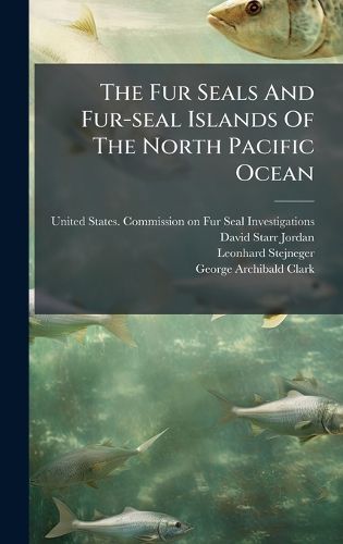 Cover image for The Fur Seals And Fur-seal Islands Of The North Pacific Ocean