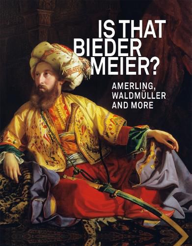 IS THAT BIEDERMEIER?: Amerling, Waldmuller, and more