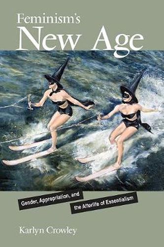 Cover image for Feminism's New Age: Gender, Appropriation, and the Afterlife of Essentialism