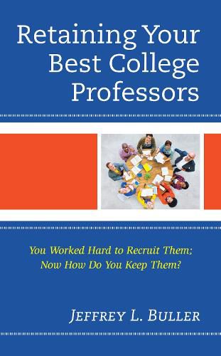 Retaining Your Best College Professors: You Worked Hard to Recruit Them; Now How Do You Keep Them?