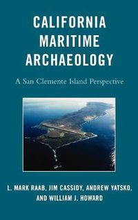 Cover image for California Maritime Archaeology: A San Clemente Island Perspective