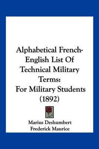 Cover image for Alphabetical French-English List of Technical Military Terms: For Military Students (1892)