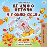 Cover image for I Love Autumn (Brazilian Portuguese Russian Bilingual Book)