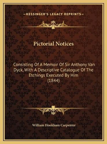 Pictorial Notices: Consisting of a Memoir of Sir Anthony Van Dyck, with a Descriptive Catalogue of the Etchings Executed by Him (1844)