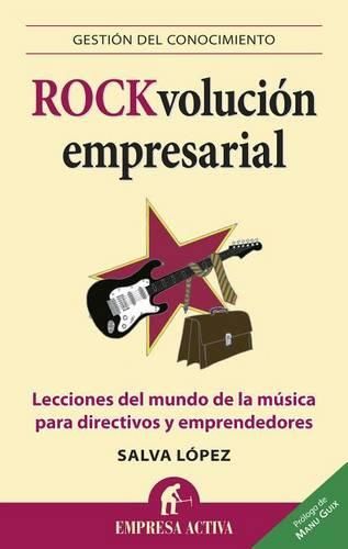 Cover image for Rock-Volucion Empresarial: Lecciones del Mundo de la Musica Para Directivos y Emprendedores