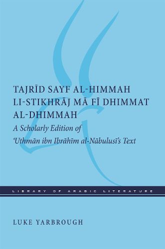 Tajrid sayf al-himmah li-stikhraj ma fi dhimmat al-dhimmah: A Scholarly Edition of 'Uthman ibn Ibrahim al-Nabulusi's Text