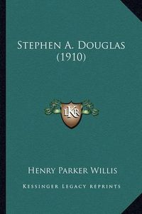 Cover image for Stephen A. Douglas (1910) Stephen A. Douglas (1910)