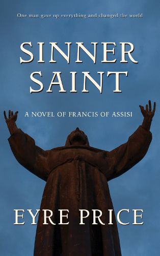 Cover image for Sinner Saint: A Novel of Francis of Assisi