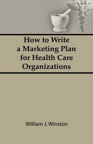 Cover image for How To Write a Marketing Plan for Health Care Organizations