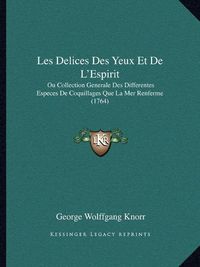 Cover image for Les Delices Des Yeux Et de L'Espirit: Ou Collection Generale Des Differentes Especes de Coquillages Que La Mer Renferme (1764)