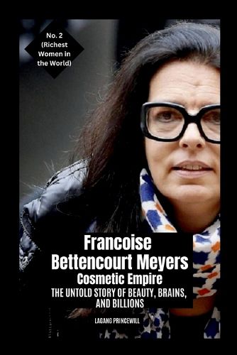 Cover image for Francoise Bettencourt Meyers - Cosmetic Empire