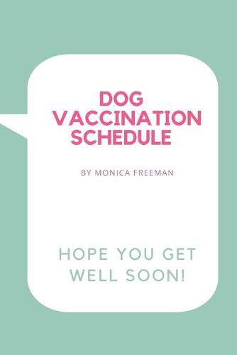 Cover image for Dog Vaccination Schedule: Brilliant Dog Vaccination Schedule book, useful Vaccination Reminder, Vaccination Booklet, Vaccine Record Book For Dogs.