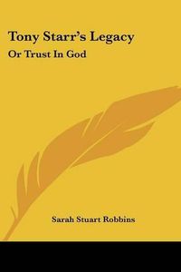 Cover image for Tony Starr's Legacy: Or Trust in God
