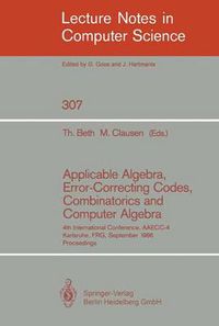 Cover image for Applicable Algebra, Error-Correcting Codes, Combinatorics and Computer Algebra: 4th International Conference, AAECC-4, Karlsruhe, FRG, September 23-26, 1986. Proceedings