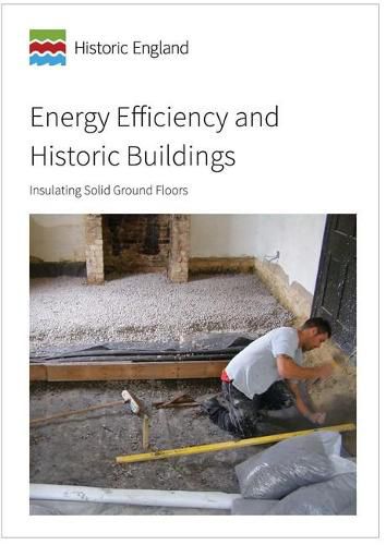 Energy Efficiency and Historic Buildings: Insulating Solid Ground Floors