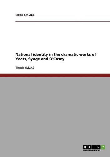 Cover image for National Identity in the Dramatic Works of Yeats, Synge and O'Casey