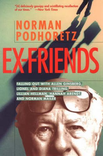 Ex-Friends: Falling Out with Allen Ginsberg, Lionel and Diana Trilling, Lillian Hellman, Hannah Arendt and Norman Mailer